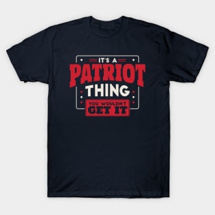 It's a Patriot Thing, You Wouldn't Get It // School Spirit Go Patriots T-Shirt